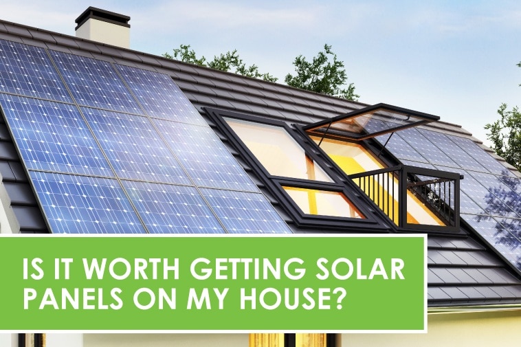 Is it worth getting solar panels on my house?