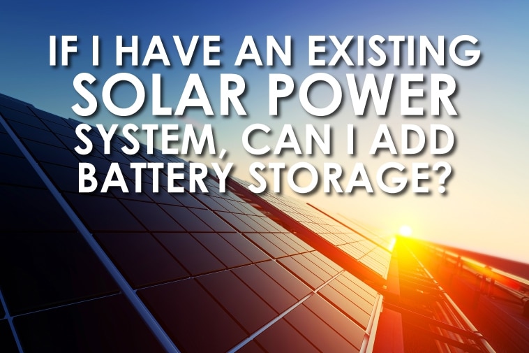 If I have an existing solar power system, can I add battery storage?